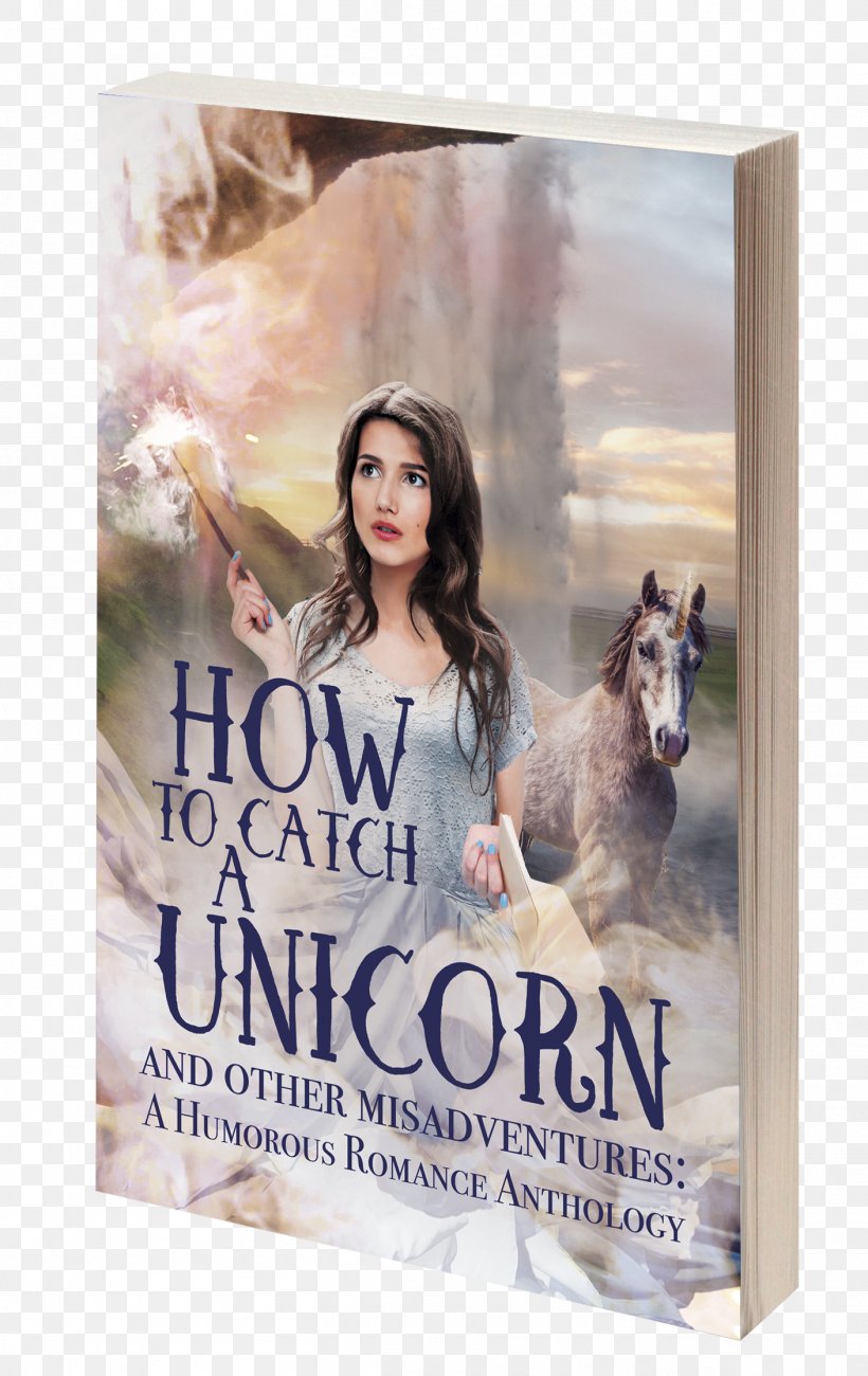 How To Catch A Unicorn And Other Misadventures: A Humorous Romance Anthology Film Poster Writing Writer, PNG, 1410x2237px, Poster, Advertising, Blog, Cleaning, Film Download Free