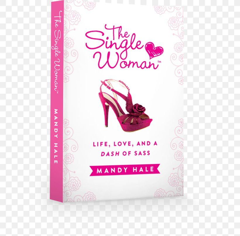 The Single Woman: Life, Love, And A Dash Of Sass Book Single Person The New Single Woman, PNG, 584x806px, Watercolor, Cartoon, Flower, Frame, Heart Download Free