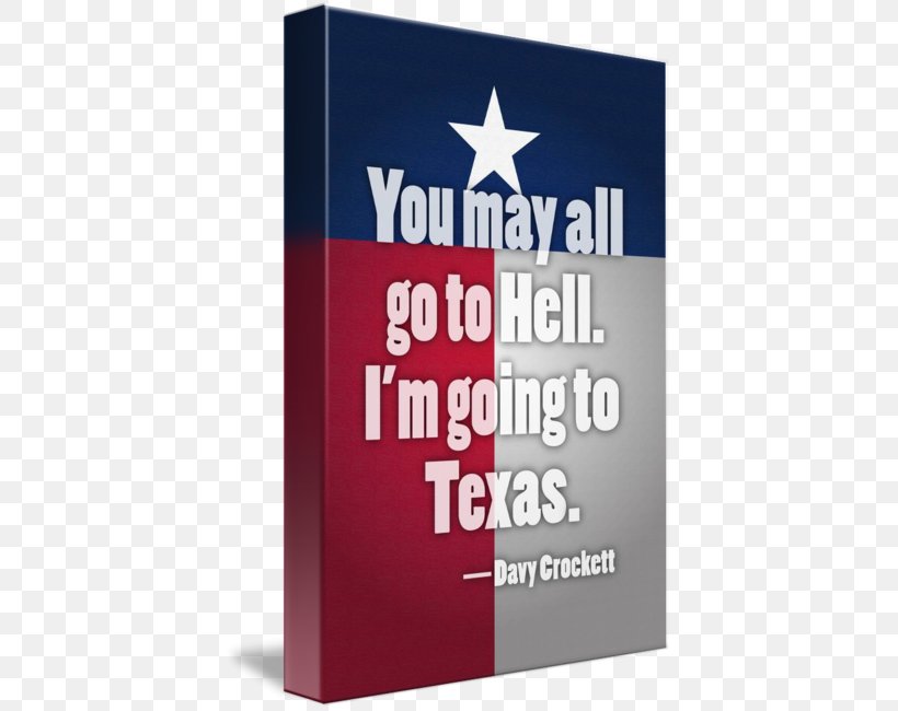 You May All Go To Hell, And I Will Go To Texas. Alamo Mission In San Antonio YouTube If One Man In The Country Could Take All The Money, What Was The Use Of Passing Any Bills About It? Be Always Sure You Are Right, PNG, 408x650px, Alamo Mission In San Antonio, Book, Brand, Davy Crockett, Flag Of Texas Download Free