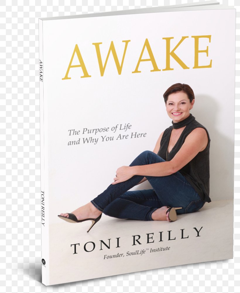 Awake: The Purpose Of Life And Why You Are Here Self-help Book Author Toni Reilly, PNG, 795x1003px, Book, Author, Bestseller, Meaning Of Life, Motivation Download Free