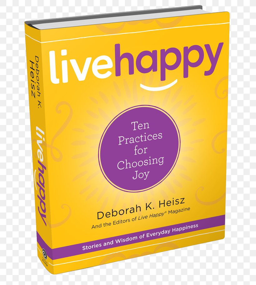 Live Happy: Ten Practices For Choosing Joy Love Louder: 33 Ways To Amplify Your Life Operation Happiness: The 3-Step Plan To Creating A Life Of Lasting Joy, Abundant Energy, And Radical Bliss The Secret, PNG, 700x912px, Secret, Authentic Happiness, Author, Book, Brand Download Free