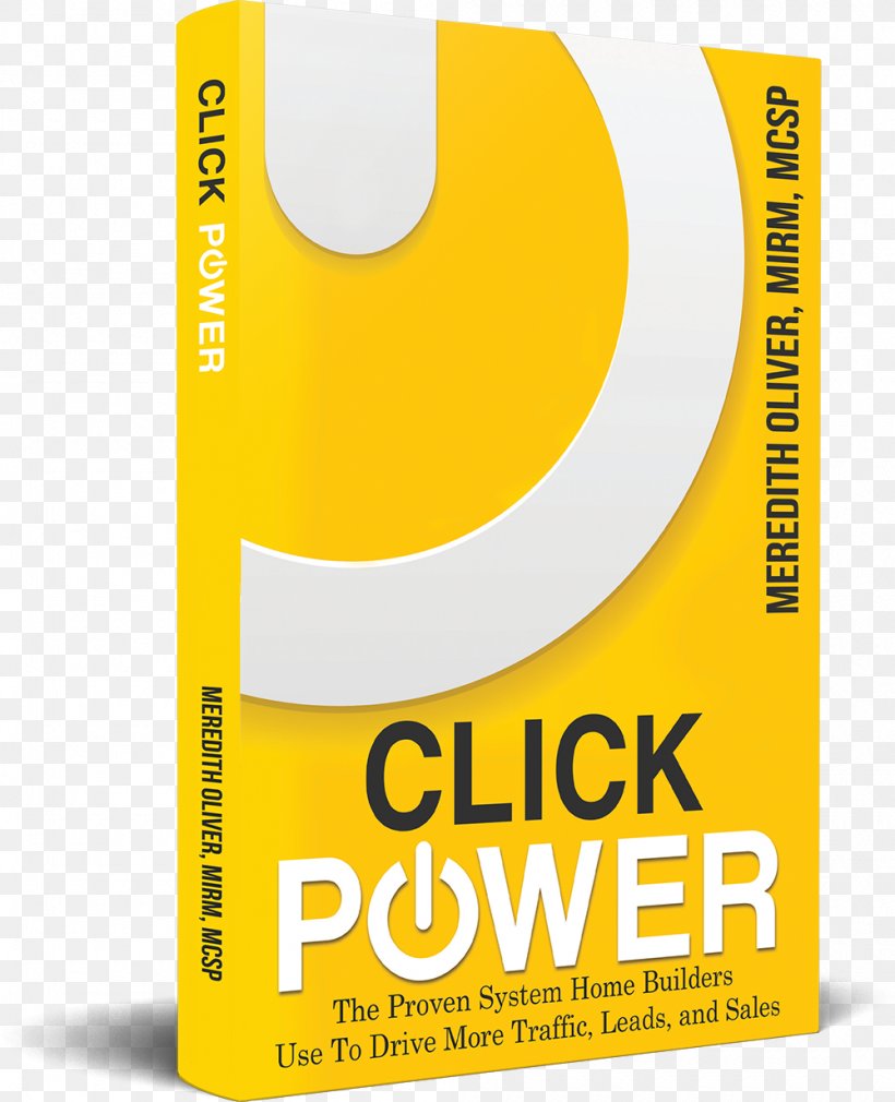Click Power: The Proven System Home Builders Use To Drive More Traffic, Leads, And Sales Brand Product Design Font, PNG, 1000x1232px, Brand, Driving, Sales, Traffic, Yellow Download Free