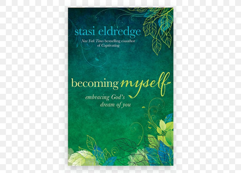 Becoming Myself: Embracing God's Dream Of You You Are Captivating: Celebrating A Mother's Heart Becoming Myself 8-Session Study Guide: Embracing God's Dream Of You, PNG, 600x590px, Bible, Aqua, Book, Dream, God Download Free