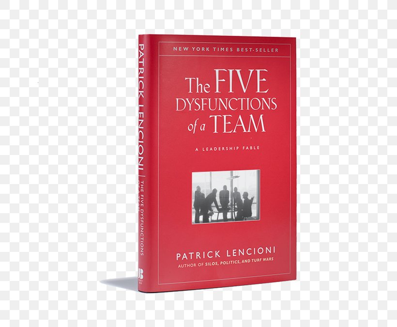 The Five Dysfunctions Of A Team: Team Assessment Death By Meeting: A Leadership Fable The Ideal Team Player: How To Recognize And Cultivate The Three Essential Virtues, PNG, 800x675px, Five Dysfunctions Of A Team, Author, Bestseller, Book, Business Download Free