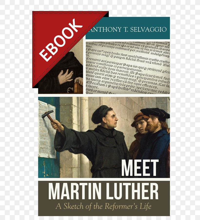 Reformation Heroes Meet Martin Luther: A Sketch Of The Reformer's Life Ninety-five Theses English Reformation, PNG, 600x900px, Reformation, Advertising, Anthony T Selvaggio, Book, Calvinism Download Free