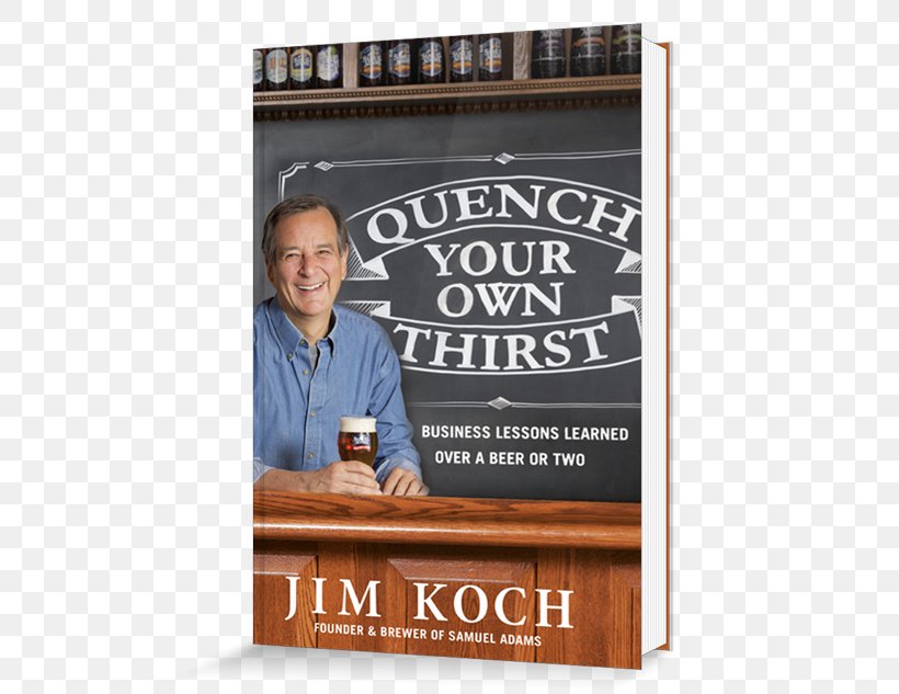 Quench Your Own Thirst: Business Lessons Learned Over A Beer Or Two Jim Koch Samuel Adams Amazon.com, PNG, 500x633px, Jim Koch, Advertising, Amazon Kindle, Amazoncom, Beer Download Free