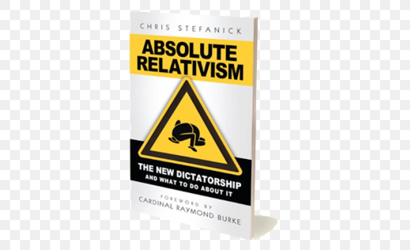 Absolute Relativism: The New Dictatorship And What To Do About It Raising Pure Teens The Truth War, PNG, 500x500px, Relativism, Absolute, Brand, Catholicism, Eucharist Download Free