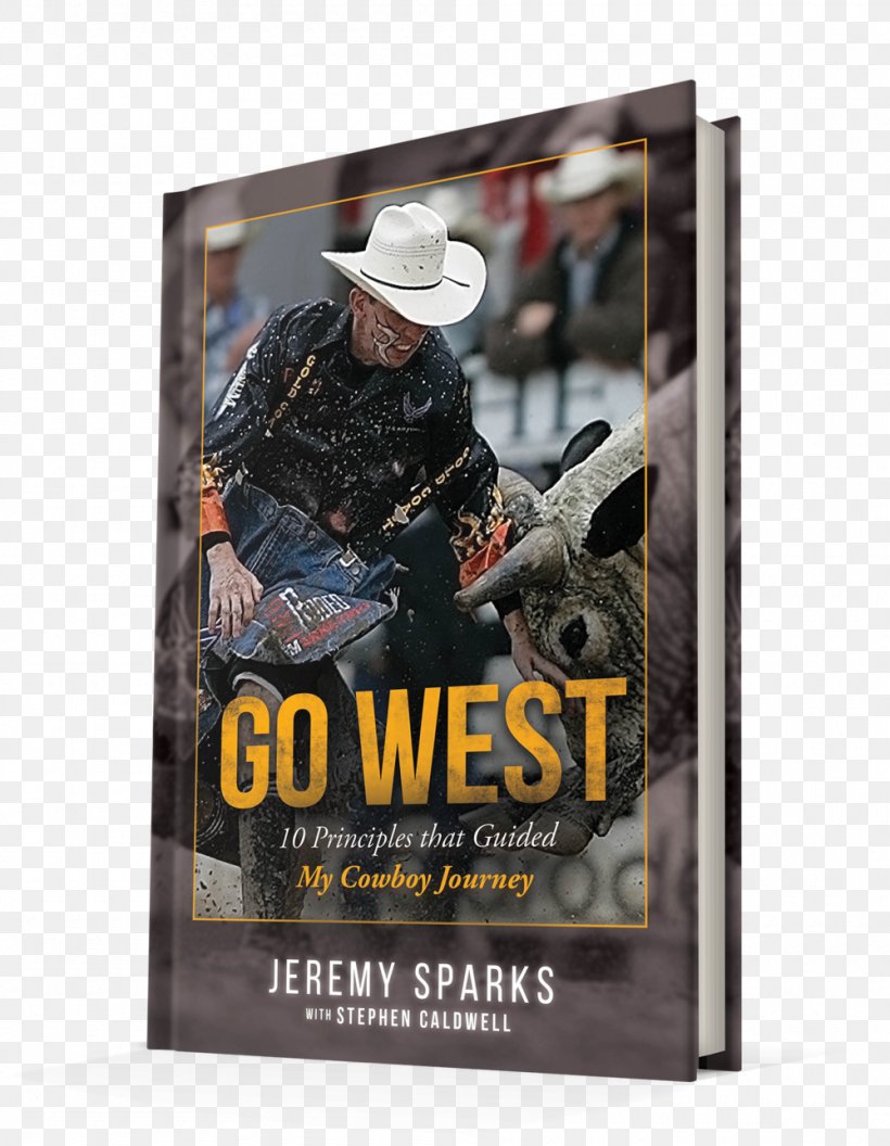 Go West: 10 Principles That Guided My Cowboy Journey Go West Study Guide The Pastures Of Beyond: An Old Cowboy Looks Back At The Old West Book Amazon.com, PNG, 1000x1289px, Book, Advertising, Amazoncom, Author, Book Signing Download Free