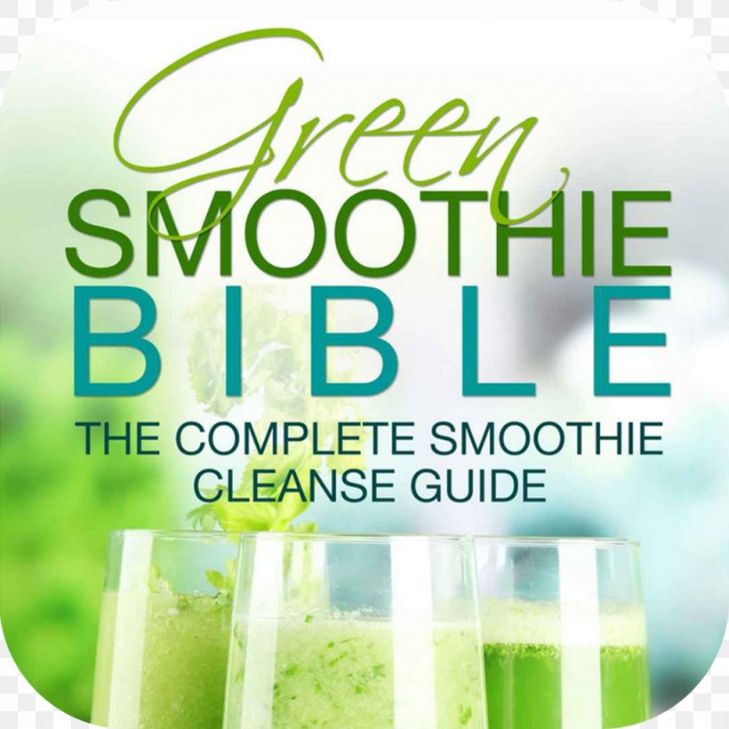 Green Smoothie Bible: The Complete Smoothie Cleanse Guide; Are Green Smoothies Really Good For You? Text Grüner Smoothie, PNG, 1024x1024px, Smoothie, Brand, Conflagration, Energy, Good For You Download Free