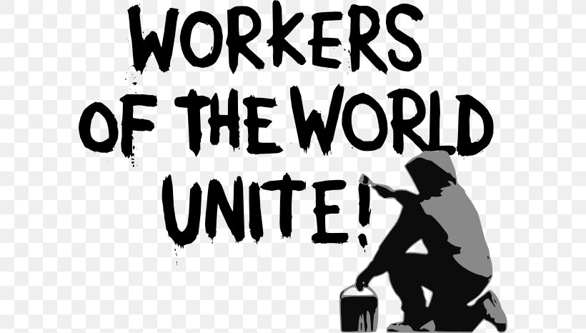 Workers Of The World, Unite! Laborer Socialism Clip Art, PNG, 600x466px, Workers Of The World Unite, Black And White, Brand, Capitalism, Communism Download Free