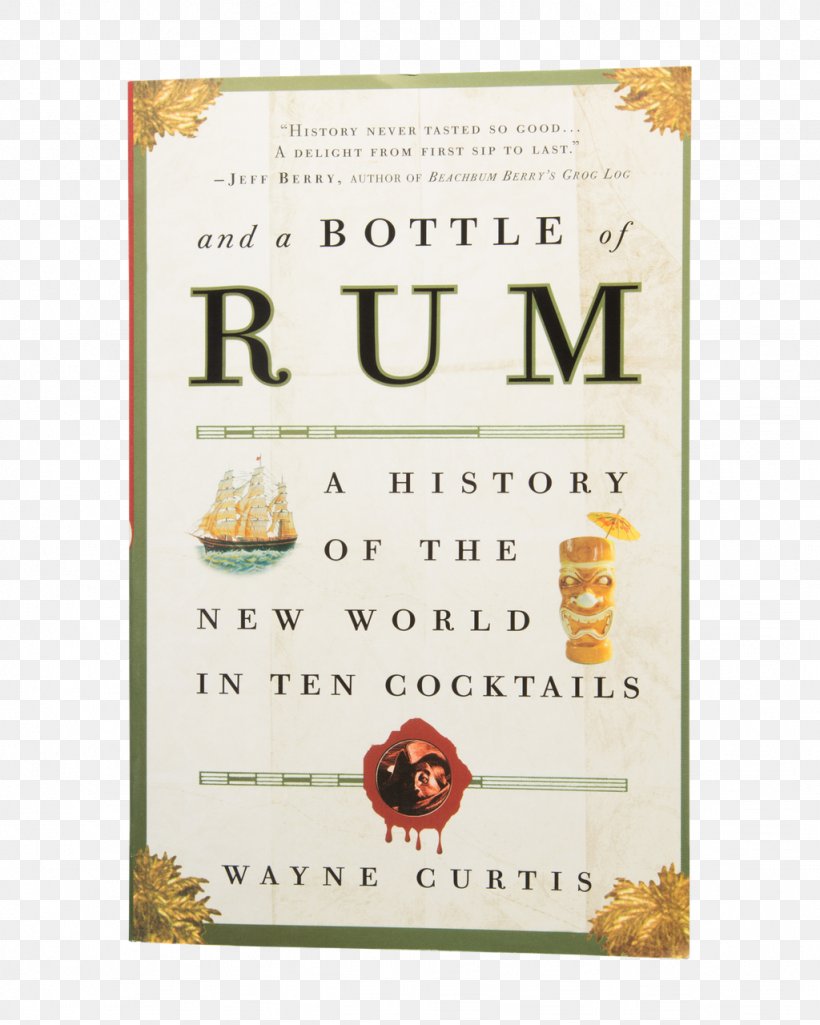 And A Bottle Of Rum: A History Of The New World In Ten Cocktails Distilled Beverage Grog, PNG, 1024x1280px, Rum, Advertising, Amazoncom, Beer, Book Download Free