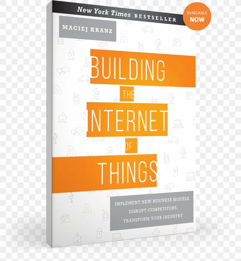 Building The Internet Of Things: Implement New Business Models, Disrupt Competitors, Transform Your Industry Brand Maciej Kranz Font, PNG, 1476x1600px, Brand, Text Download Free