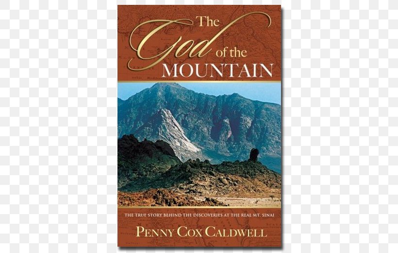The God Of The Mountain: The True Story Behind The Discoveries At The Real Mount Sinai Book Of Exodus Biblical Mount Sinai Mount Horeb, PNG, 520x520px, Mount Sinai, Biblical Mount Sinai, Book, Book Of Exodus, Crossing The Red Sea Download Free