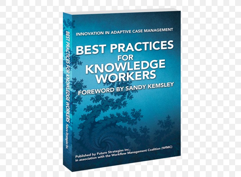 Best Practices For Knowledge Workers: Innovation In Adaptive Case Management, PNG, 562x600px, Knowledge Worker, Advanced Case Management, Best Practice, Book, Brand Download Free