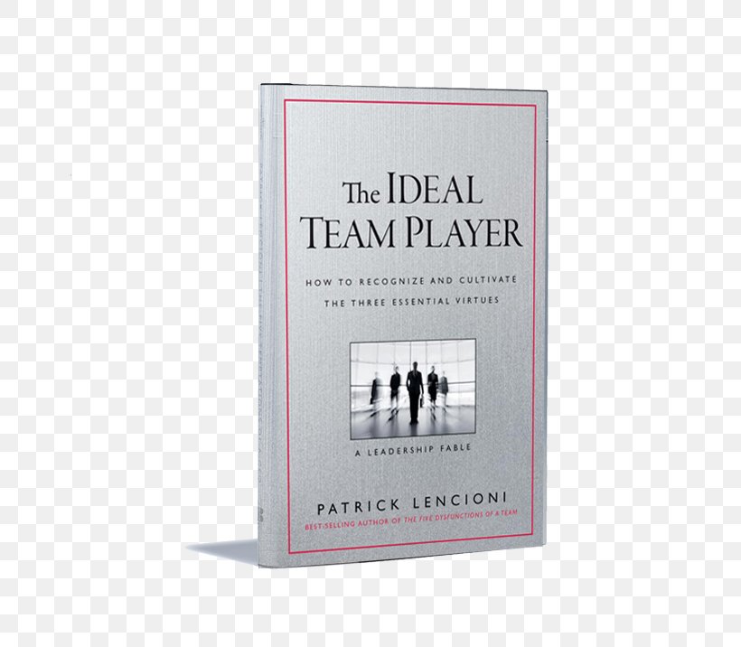The Ideal Team Player: How To Recognize And Cultivate The Three Essential Virtues Book Hardcover Teamwork, PNG, 800x716px, Book, Com, Group Home, Hardcover, Patrick Lencioni Download Free