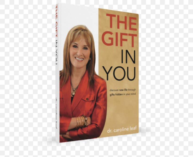 Caroline Leaf The Gift In You: Discovering New Life Through Gifts Hidden In Your Mind Switch On Your Brain: The Key To Peak Happiness, Thinking, And Health Book Amazon.com, PNG, 500x667px, Book, Amazoncom, Book Discussion Club, Book Review, Brain Download Free