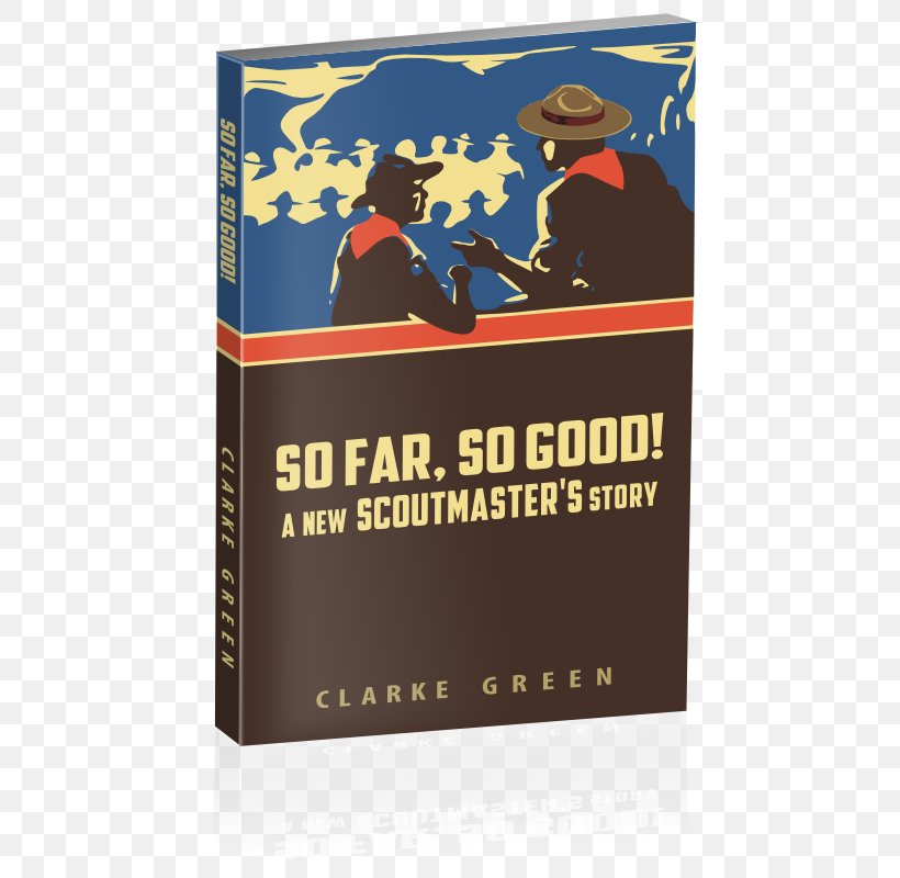 So Far So Good: A New Scoutmaster's Story Patrol Log Book: A Record Of Plans, Adventures And Memories Scout Leader Scouting, PNG, 500x800px, Scout Leader, Book, Book Of Shadows, Boy Scouts Of America, Brand Download Free