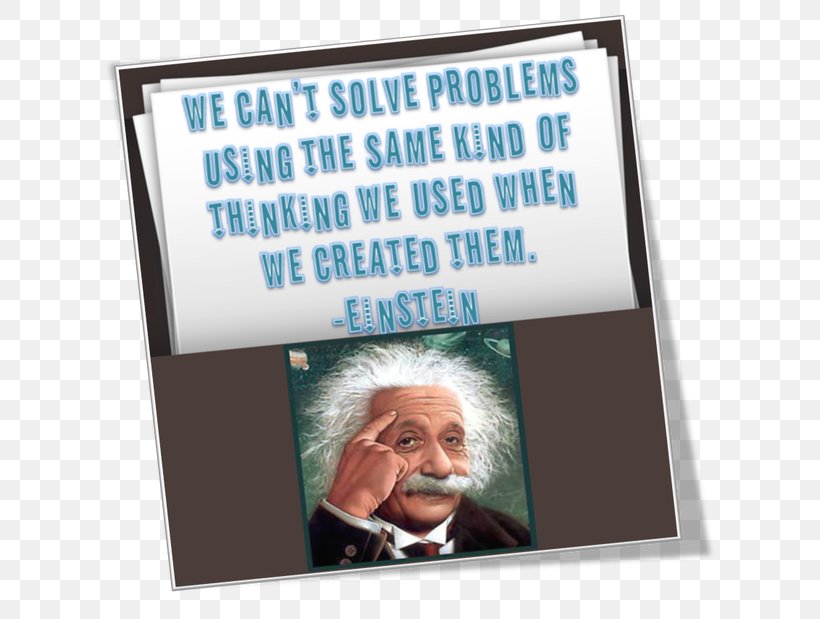 Problem Solving No Problem Can Be Solved From The Same Level Of Consciousness That Created It. Albert Einstein Insight Thought, PNG, 620x619px, Problem Solving, Advertising, Albert Einstein, Algorithm, Bank Download Free