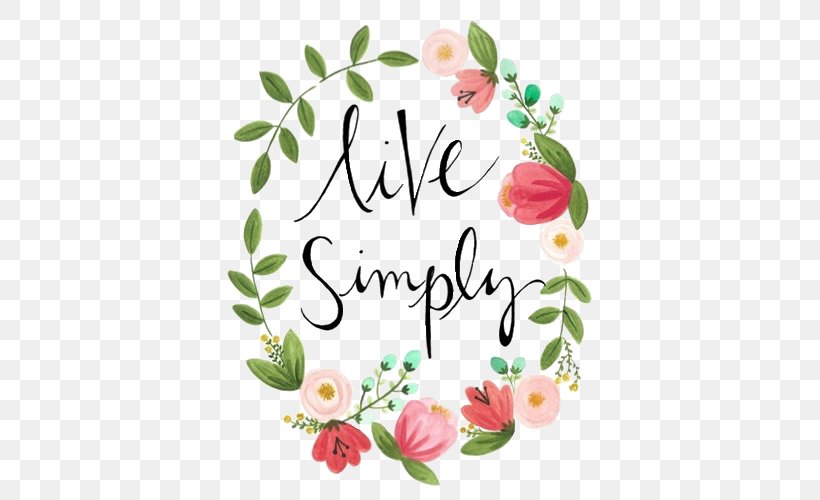 Simple Living Quotation Saying Spirituality Simplicity, PNG, 500x500px, Simple Living, Cut Flowers, Flora, Floral Design, Floristry Download Free