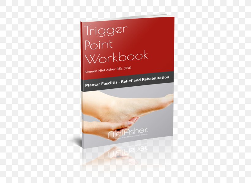 The Trigger Point Therapy Workbook Plantar Fasciitis Myofascial Trigger Point Dry Needling, PNG, 456x600px, Plantar Fasciitis, Ache, Achilles Tendinitis, Adhesive Capsulitis Of Shoulder, Back Pain Download Free