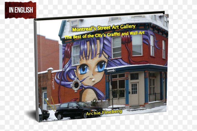 Montreal's Street Art Gallery: The Best Of The City's Graffiti And Wall-Art Signage, PNG, 1200x800px, Montreal, Advertising, Art, Banner, Display Advertising Download Free