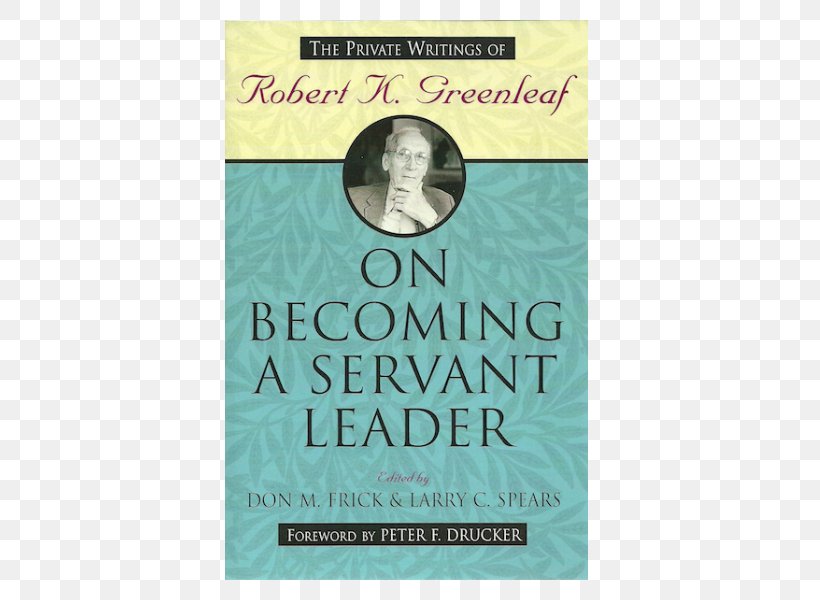 On Becoming A Servant-leader The Servant As Leader Robert K. Greenleaf: A Life Of Servant Leadership, PNG, 600x600px, Servant As Leader, Book, Chief Executive, Leadership, Organization Download Free