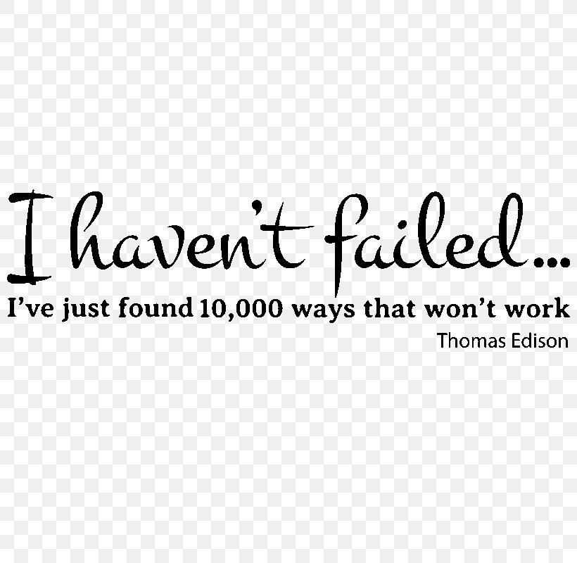 I Have Not Failed. I've Just Found 10,000 Ways That Won't Work. Sticker Decal Logo Brand, PNG, 800x800px, Sticker, Area, Black, Black And White, Brand Download Free