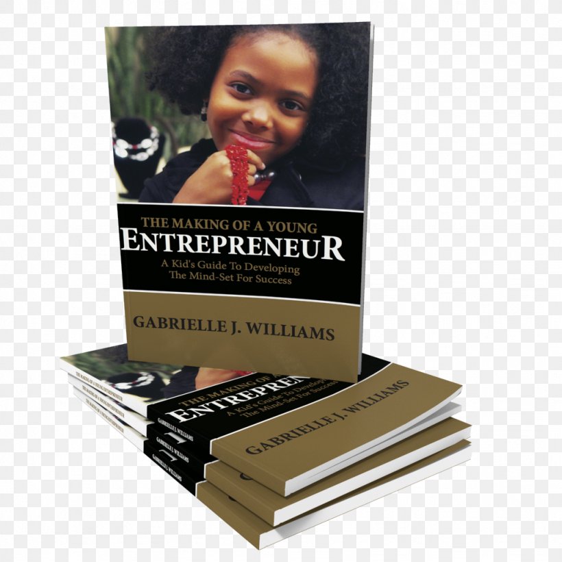 THE MAKING OF A YOUNG ENTREPRENEUR: A Kid's Guide To Developing The Mind-Set For Success Book Business Entrepreneurship, PNG, 1024x1024px, Book, Advertising, Amway, Business, Cold Calling Download Free