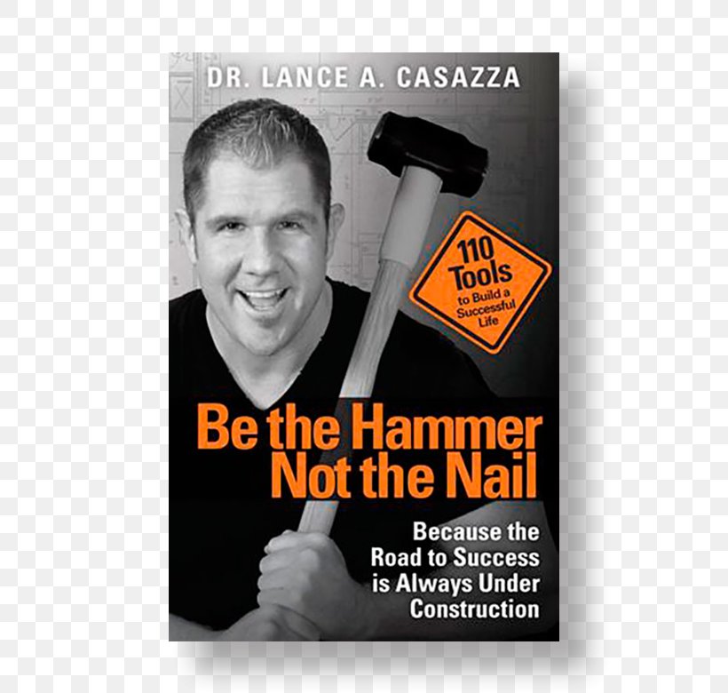 Be The Hammer Not The Nail: Because The Road To Success Is Always Under Construction Lance Casazza Self-help Book Amazon.com, PNG, 580x780px, Book, Advertising, Amazoncom, Author, Brand Download Free