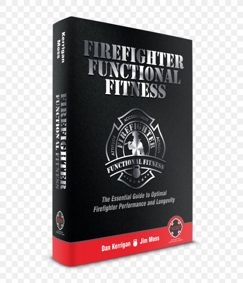 Firefighter Functional Fitness: The Essential Guide For Optimal Fire Ground Performance Firefighter Preplan: The Ultimate Guidebook For Thriving As A Firefighter Firefighting The Rage, PNG, 880x1024px, Firefighter, Book, Brand, Dispatcher, Dvd Download Free