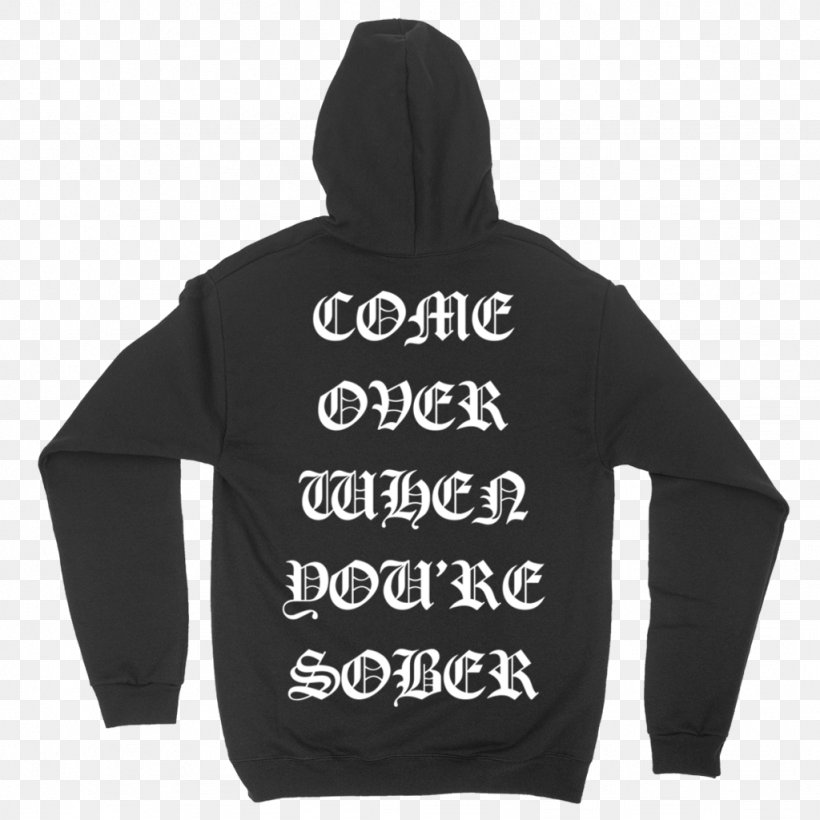 Hoodie T-shirt Come Over When You're Sober, Pt. 1 Sleeve, PNG, 1024x1024px, Hoodie, Black, Bluza, Brand, Cap Download Free