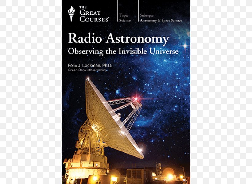 Radio Astronomy: Observing The Invisible Universe Green Bank Telescope Radio Telescope, PNG, 800x600px, Radio Astronomy, Advertising, Astronomy, Brand, Great Courses Download Free