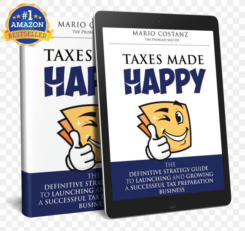 Taxes Made Happy: The Definitive Strategy Guide To Launching And Growing A Successful Tax Preparation Business Tax Preparation In The United States Book Amazon.com, PNG, 1200x1132px, Tax, Amazoncom, Area, Book, Brand Download Free