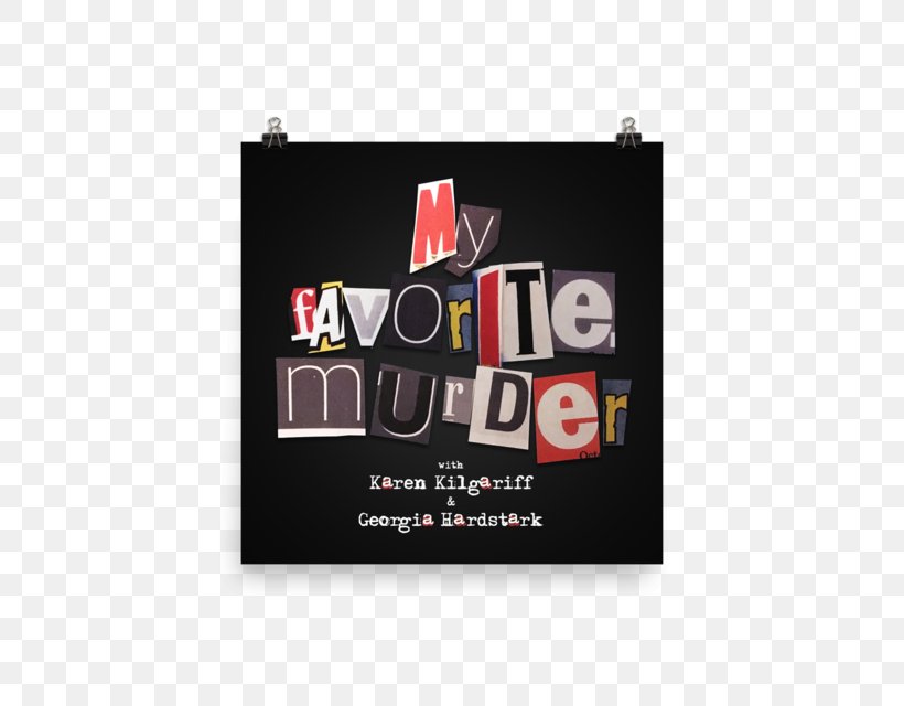Paramount Theatre My Favorite Murder True Crime Death Of JonBenét Ramsey, PNG, 640x640px, Paramount Theatre, Advertising, Brand, Comedian, Crime Download Free
